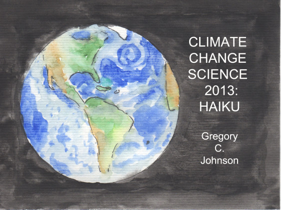 Climate Change Science 2013: Haiku, by Gregory C. Johnson.